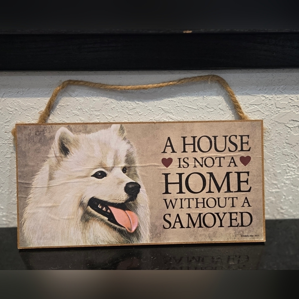 3/$20 Samoyed 'A House Is Not A Home Without A Dog' Hanging Wall Decor Sign
